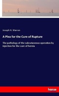 Cover: A Plea for the Cure of Rupture - Hansebooks