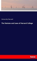 Cover: The Statutes and Laws of Harvard College - Hansebooks