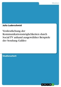 Abbildung von: Verdeutlichung der Kommunikationsmoeglichkeiten durch Social TV anhand ausgewaehlter Beispiele der Sendung Galileo - GRIN Verlag