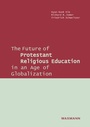 Cover: The Future of Protestant Religious Education in an Age of Globalization - Waxmann Verlag GmbH