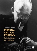 Cover: Per una critica positiva. Scritti di lotta per i militanti - Agogh&egrave;;Passaggio al Bosco