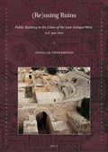 Cover: (Re)using Ruins: Public Building in the Cities of the Late Antique West, A.D. 300-600 - Brill