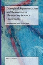 Cover: Dialogical Argumentation and Reasoning in Elementary Science Classrooms - Brill