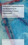 Cover: Dialogical Argumentation and Reasoning in Elementary Science Classrooms - Brill