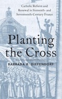 Cover: Planting the Cross - Oxford University Press Inc