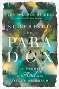 Cover: Surprised by Paradox - The Promise of "And" in an Either-Or World - Inter-Varsity Press,US