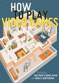 Cover: How to Play Video Games - New York University Press