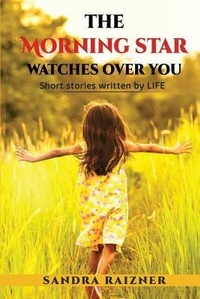 Abbildung von: The Morning Star Watches Over You: Short Stories Written by Life - Independently Published