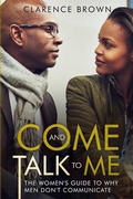 Cover: Come and Talk to Me: The Womens Guide to Why Men Lack Communication - Independently Published
