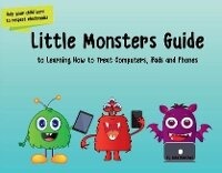 Enlarge image Cover: Little Monsters Guide to Learning How to Treat Computers, iPads and Phones - Bookbaby