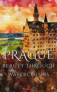 Abbildung von: Prague Beauty Through Watercolors - Imagination Books