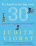 Cover: It's Hard to Be Hip Over Thirty - Simon & Schuster