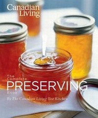 Abbildung von: Canadian Living the Complete Preserving Book - Juniper Publishing
