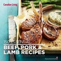 Cover: Canadian Living: 150 Essential Beef, Pork and Lamb Recipes - Juniper Publishing