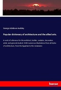 Cover: Popular dictionary of architecture and the allied arts. - Hansebooks