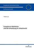 Cover: Compliance-Richtlinien und die Umsetzung im Arbeitsrecht - Peter Lang Verlag