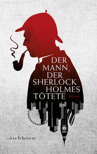Abbildung von: Der Mann, der Sherlock Holmes tötete - Eichborn
