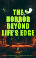 Cover: The Horror Beyond Life's Edge: 560+ Macabre Classics, Supernatural Mysteries & Dark Tales - e-artnow