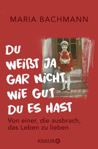 Abbildung von: Du weißt ja gar nicht, wie gut du es hast - Knaur