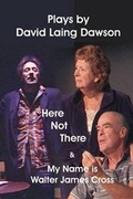 Cover: Here Not There and My Name is Walter James Cross - Two Plays - Bridgeross Communications