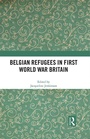 Cover: Belgian Refugees in First World War Britain - Routledge