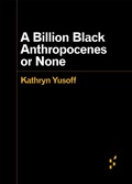 Cover: A Billion Black Anthropocenes or None - University of Minnesota Press