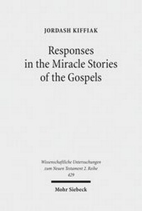 Abbildung von: Responses in the Miracle Stories of the Gospels - Mohr Siebeck