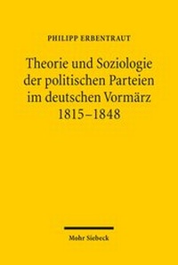 Bild: Theorie und Soziologie der politischen Parteien im deutschen Vormaerz 1815-1848 - Mohr Siebeck