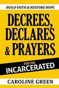 Cover: Decrees, Declares & Prayers For The Incarcerated - Caroline Benton