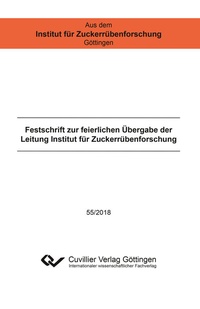 Abbildung von: Festschrift zur feierlichen Übergabe der Leitung Institut für Zuckerrübenforschung - Cuvillier Verlag
