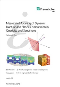 Enlarge image Cover: Mesoscale Modeling of Dynamic Fracture and Shock Compression in Quartzite and Sandstone - Fraunhofer Verlag