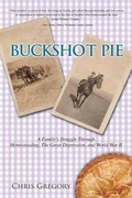 Cover: Buckshot Pie, a Family's Struggle Through Homesteading, the Great Depression, and World War II - Semper Pi Publishing