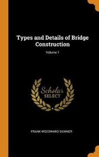Abbildung von: Types and Details of Bridge Construction; Volume 1 - Franklin Classics