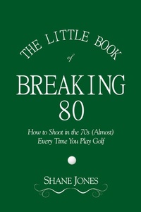 Abbildung von: The Little Book of Breaking 80 - How to Shoot in the 70s (Almost) Every Time You Play Golf - Njm Publishing