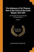Cover: The Embassy of Sir Thomas Roe to the Court of the Great Mogul, 1615-1619 - Franklin Classics