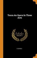 Cover: Tosca An Opera In Three Acts - Franklin Classics