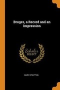 Cover: Bruges, a Record and an Impression - Franklin Classics