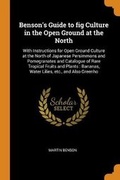 Cover: Benson's Guide to fig Culture in the Open Ground at the North - Franklin Classics