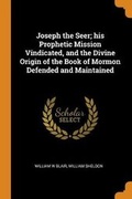 Cover: Joseph the Seer; His Prophetic Mission Vindicated, and the Divine Origin of the Book of Mormon Defended and Maintained - Franklin Classics