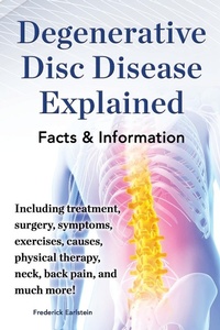 Abbildung von: Degenerative Disc Disease Explained. Including treatment, surgery, symptoms, exercises, causes, physical therapy, neck, back, pain, and much more! Facts & Information - Nrb Publishing