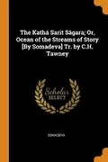 Cover: The Katha Sarit Sagara; Or, Ocean of the Streams of Story [By Somadeva] Tr. by C.H. Tawney - Franklin Classics