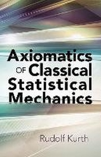 Enlarge image Cover: Axiomatics of Classical Statistical Mechanics - Dover Publications Inc.
