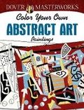 Cover: Dover: Masterworks Color Your Own Abstract Art Paintings - Dover Publications Inc.