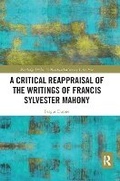 Cover: A Critical Reappraisal of the Writings of Francis Sylvester Mahony - Routledge