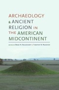 Cover: Archaeology and Ancient Religion in the American Midcontinent - University of Alabama Press