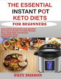 Abbildung von: The Essential Instant Pot Keto Diets for Beginners - David Johnson