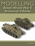 Cover: Modelling British World War II Armoured Vehicles - The Crowood Press Ltd