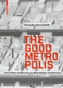 Cover: The Good Metropolis - Birkhäuser Verlag GmbH