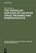 Cover: The Tarascan suffixes of locative space: Meaning and morphotactics - De Gruyter Mouton