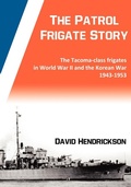 Cover: The Patrol Frigate Story | The Tacoma-class Frigates in World War II and the Korean War 1943-1953 - Fortis